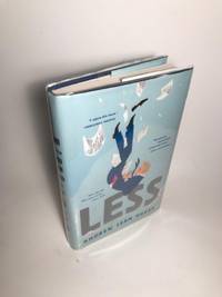 LESS: A NOVEL  (First Printing &quot;1&quot;) by Greer, Andrew Sean - 2017