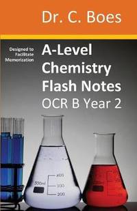 A-Level Chemistry Flash Notes OCR B Year 2: Condensed Revision Notes - Designed to Facilitate...