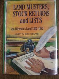 Land Musters, Stock Returns and Lists: Van Diemen&#039;s Land, 1803-1822. by SCHAFFER, Irene (ed) - 1991