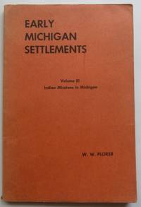 Early Michigan Settlements, Volume III: the German Indian Missions in  Michigan [SIGNED COPY]