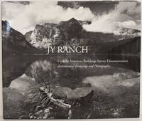 [ARCHITECTURE] JY RANCH: HISTORIC AMERICAN BUILDINGS SURVEY DOCUMENTATION: ARCHITECTURAL DRAWINGS AND PHOTOGRAPHY