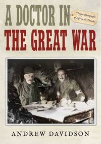 A Doctor in the Great War : Unseen Photographs of Life in the Trenches
