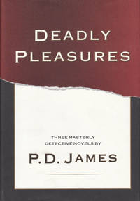 DEADLY PLEASURES, THREE MASTERLY DETECTIVE NOVELS: THE BLACK TOWER, DEATH OF AN EXPERT WITNESS, & THE SKULL BENEATH THE SKIN.