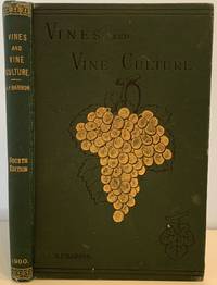 Vines and Vine Culture; Fourth Edition, Revised and Enlarged