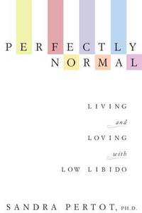 Perfectly Normal : Living and Loving with Low Libido