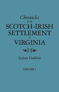 Chronicles of the Scotch-Irish Settlement in Virginia. Extracted from the Original Court Records...