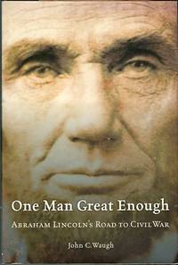 One Man Great Enough: Abraham Lincoln's Road To Civil War