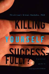 Killing Yourself Successfully?: A Practical Guide to Coping with Stress