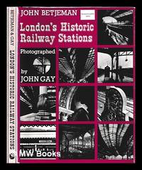 London's historic railway stations / [by] John Betjeman, photographed by John Gay