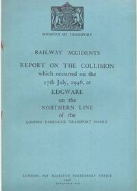 Railway Accidents. Report on the Collision which occurred on the 27th July, 1946, at Edgware on...