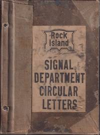 cover of Rock Island Signal Department Circular Letters: Rules, Standards and Instructions for Installation, Maintenance, and Repair of Block Signal Systems, Interlocking, Automatic Train Control...