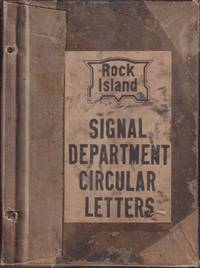 Rock Island Signal Department Circular Letters: Rules, Standards and  Instructions for Installation, Maintenance, and Repair of Block Signal  Systems, Interlocking, Automatic Train Control... by Rock Island Railroad - 1953