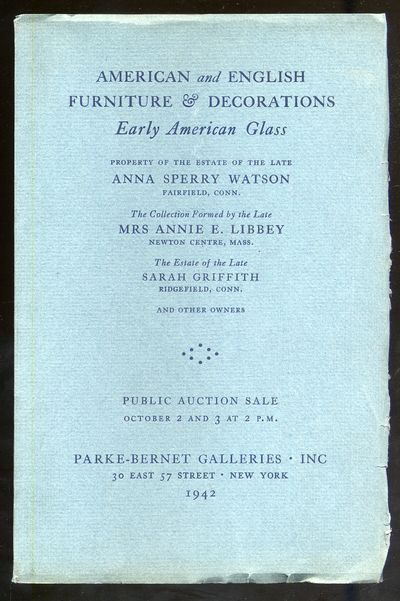 American and English Furniture and Decorations Early American Glass Property of the Estate of the Late, Anna Sperry Watson, Mrs. Annie E. Libbey and Sarah Griffith