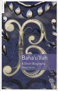 Baha'u'llah. A Short Biography.