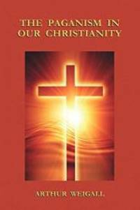 image of The Paganism in Our Christianity