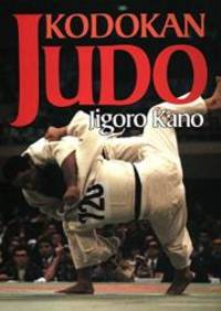 image of Kodokan Judo: The Essential Guide to Judo by Its Founder Jigoro Kano