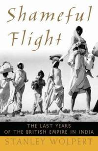 Shameful Flight : The Last Years of the British Empire in India