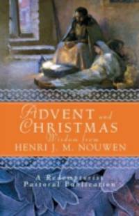 Advent and Christmas Wisdom from Henri J. M. Nouwen: Daily Scripture and Prayers Together with...