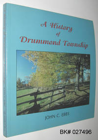 A History of Drummond Township by Ebbs, John C.; Widenmaier, Robert (foreword) - 1999