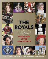 The Royals : Their Lives, Loves and Secrets by People Magazine Editors - 2007