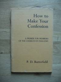 How to Make Your Confession  -  A Primer for Members of the Church of England by Butterfield, P.D - 1975