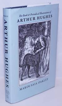 The Book and Periodical Illustrations of Arthur Hughes: &#039;A Spark of Genius,&#039; 1832-1915 by Oakley, Maroussia - 2016