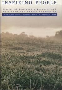 Inspiring People : Stories of Remarkable Recovery and Hope from the Gawler Foundation by Ian (Ed) Gawler - Paperback - First Edition - 1995 - from Dromanabooks (SKU: 33670)