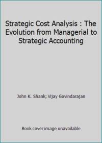 Strategic Cost Analysis: The Evolution from Managerial to Strategic Accounting