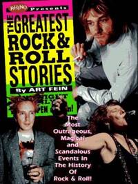 The Greatest Rock and Roll Stories : The Most Outrageous, Magical and Scandalous Events in the...