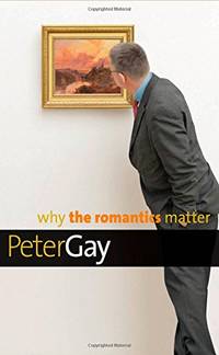 image of Why the Romantics Matter (Why X Matters) (Why X Matters Series)
