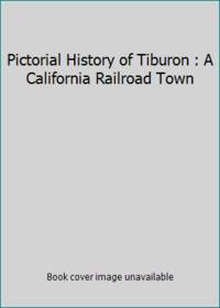 Pictorial History of Tiburon : A California Railroad Town