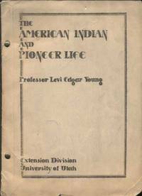 The American Indian and Pioneer Life. Extension Division, University of Utah, Western History 111