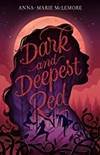 Dark and Deepest Red by Anna-Marie McLemore - 2020