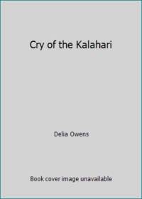 Cry of the Kalahari by Delia Owens - 1985