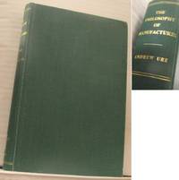 The Philosophy of Manufactures or an Exposition of the Scientific, Moral, and Commercial Economy...