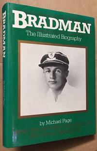 Bradman. The Illustrated Biography. Using the private possessions of Sir Donald Bradman.