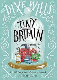 Tiny Britain: A Collection of the Nation's Overlooked Little Treasures