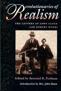 Revolutionaries of Realism: The Letters of John Sloan and Robert Henri
