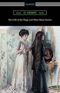 The Gift of the Magi and Other Short Stories by O. Henry - 2018-10-09