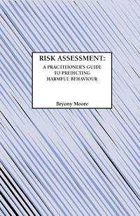 Risk Assessment: A Practitioner's Guide to Predicting Harmful Behaviour