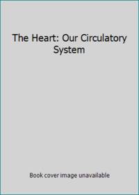 The Heart: Our Circulatory System