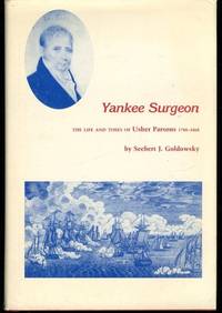 Yankee Surgeon: The Life and Times of Usher Parsons  1788 1868