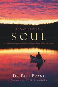 He Satisfies My Soul : A Celebration of God's Creative Gifts for Body, Mind, and Spirit