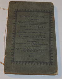image of A PROTESTANT HISTORICAL CATECHISM; Being a Concise View of the Commencement and Decline of Christianity; with the Rise and Establishment of the Reformation, under Martin Luther, and His Coadjutors, in Several Countries of Europe.