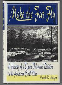Make the Fur Fly: A History of a Union Volunteer Division in the American Civil War
