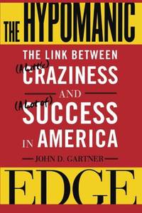 The Hypomanic Edge: The Link Between (A Little) Craziness and (A Lot of) Success in America