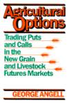 Agricultural Options: Trading Puts and Calls in the New Grain and Livestock Futures Market (Gebundene Ausgabe) von George Angell