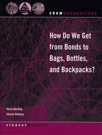 ChemConnections: How Do We Get from Bonds to Bags, Bottles, and Backpacks? by Karen Harding