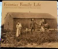 Frontier Family Life A Photographic Chronicle of the Old West