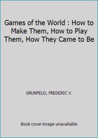 Games of the World : How to Make Them, How to Play Them, How They Came to Be